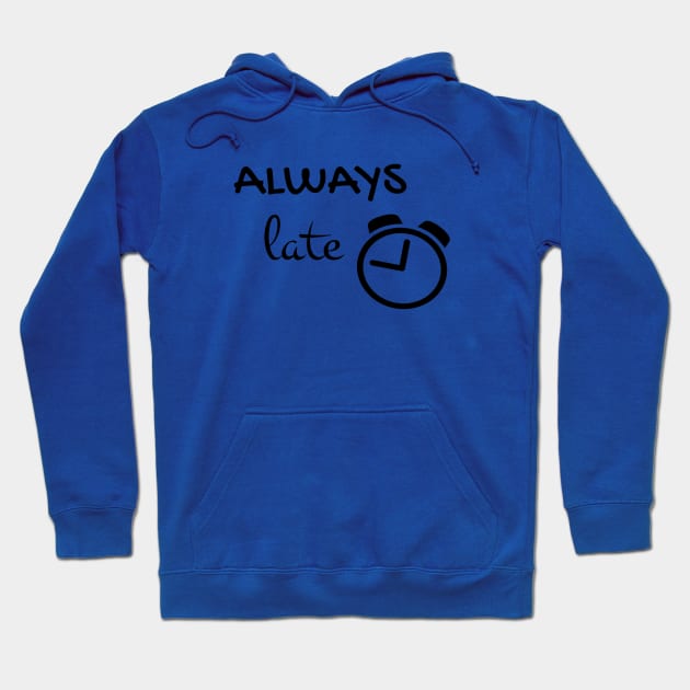 Always late Hoodie by Pipa's design